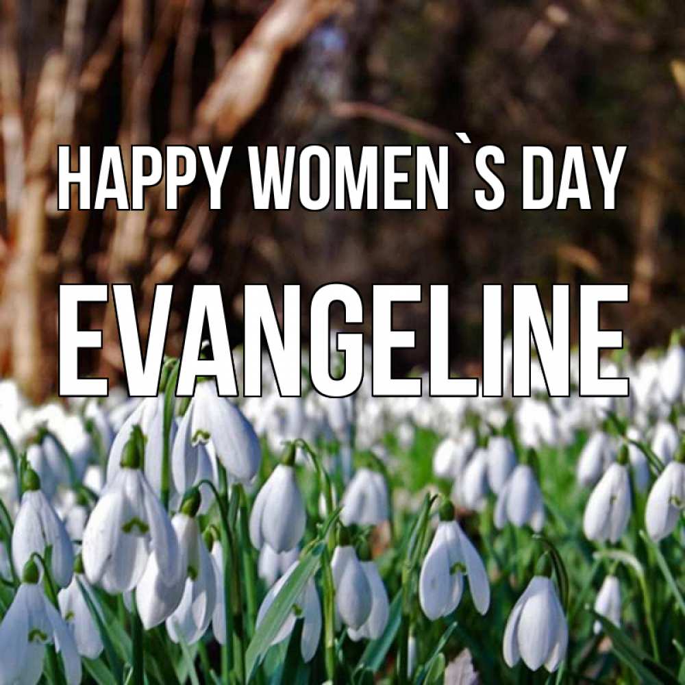 Greetings card с именем, Evangeline happy women`s day с подснежниками 1 Greetings with text for free download 